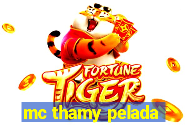 mc thamy pelada